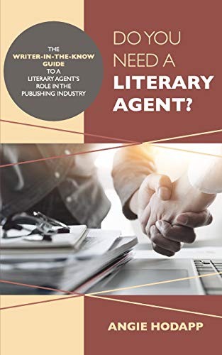 

Do You Need a Literary Agent: The Writer-in-the-Know Guide to a Literary Agent's Role in the Publishing Industry (Writer-In-The-Know Guides)
