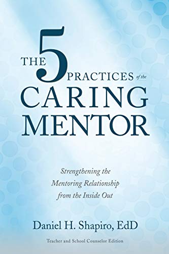 Imagen de archivo de The 5 Practices of the Caring Mentor: Strengthening the Mentoring Relationship from the Inside Out a la venta por Indiana Book Company