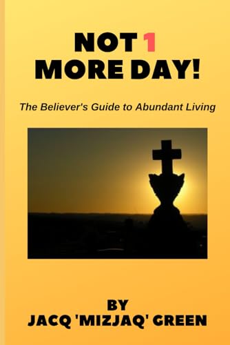 Imagen de archivo de NOT 1 MORE DAY!: The Believer's Guide to Abundant Living a la venta por GF Books, Inc.