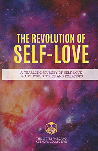 Stock image for The Revolution Of Self-Love: A Yearlong Journey Of Self-Love: 52 Authors, Stories, And Exercises for sale by Zoom Books Company