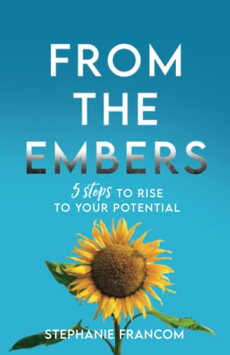 Imagen de archivo de From the Embers: 5 Steps to Rise to Your Full Potential a la venta por Jenson Books Inc