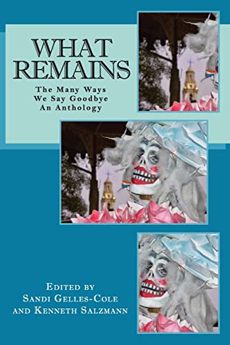 Stock image for What Remains : The Many Ways We Say Goodbye, an Anthology for sale by Better World Books