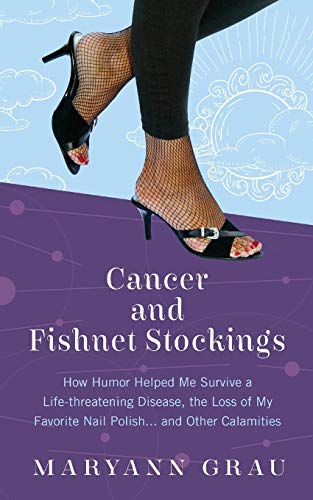 Beispielbild fr Cancer and Fishnet Stockings: How Humor Helped Me Survive a Life-Threatening Disease, the Loss of My Favorite Nail Polish, and Other Calamities zum Verkauf von Wonder Book