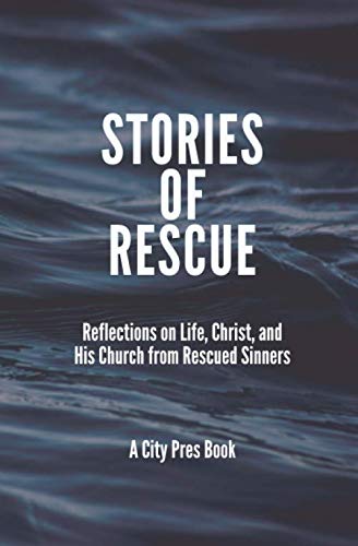 Stock image for Stories of Rescue: Reflections on Life, Christ, and His Church from Rescued Sinners for sale by Big River Books