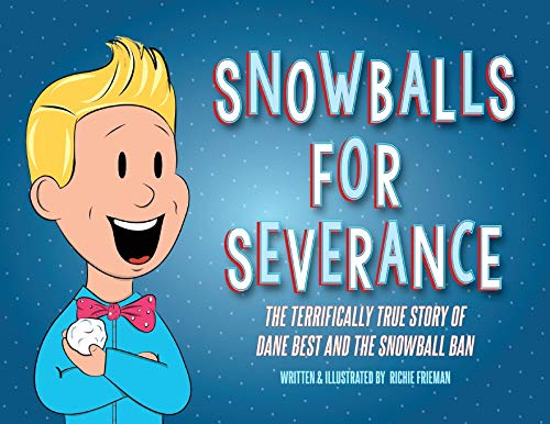 Beispielbild fr Snowballs For Severance: The Terrifically True Story of Dane Best and the Snowball Ban zum Verkauf von Goodwill of Colorado