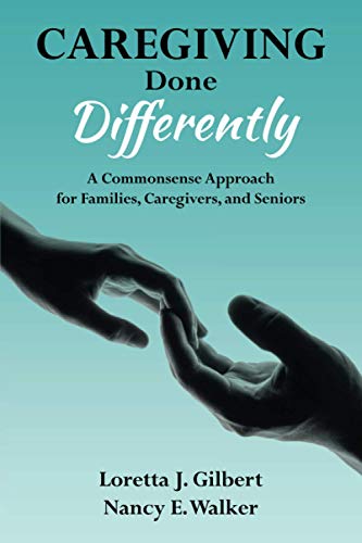 Imagen de archivo de Caregiving Done Differently: A Commonsense Approach for Families, Caregivers, and Seniors a la venta por Goodwill of Colorado