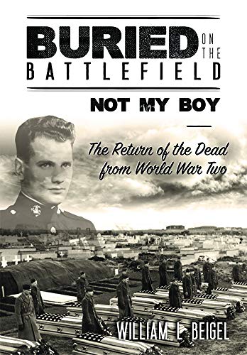 Stock image for Buried on the Battlefield? Not My Boy: The Return of the Dead from World War Two for sale by Irish Booksellers