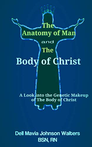 

The Anatomy of Man and the Body of Christ: A Look into the Genetic Makeup of the Body of Christ