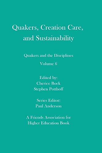 Imagen de archivo de Quakers, Creation Care, and Sustainability: Quakers and the Disciplines: Volume 6 a la venta por GF Books, Inc.