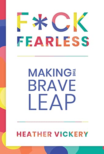 9781733618533: F*ck Fearless: Making The Brave Leap