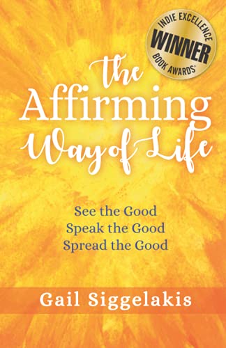 Stock image for The Affirming Way of Life: See the Good, Speak the Good, Spread the Good for sale by Better World Books