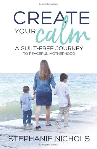 Beispielbild fr Create Your Calm: A Guilt-Free Journey to Peaceful Motherhood zum Verkauf von HPB-Emerald