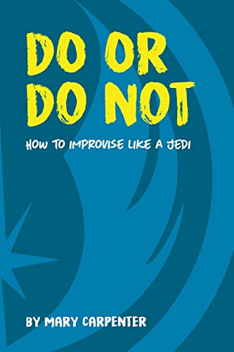 Do Or Do Not: How to Improvise Like a Jedi [Book]