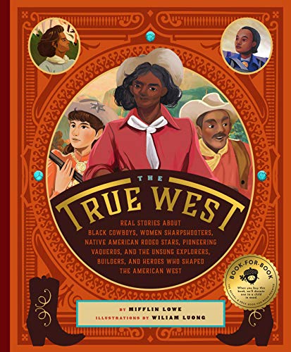 Imagen de archivo de The True West: Real Stories About Black Cowboys, Women Sharpshooters, Native American Rodeo Stars, Pioneering Vaqueros, and the Unsung Explorers, Builders, and Heroes Who Shaped the American West a la venta por Dream Books Co.