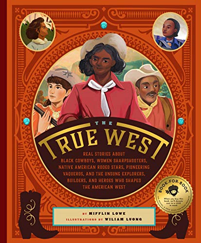 Stock image for The True West: Real Stories About Black Cowboys, Women Sharpshooters, Native American Rodeo Stars, Pioneering Vaqueros, and the Unsung Explorers, Builders, and Heroes Who Shaped the American West for sale by SecondSale