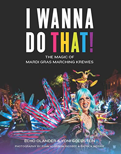 Stock image for I Wanna Do That!: The Magic of Mardi Gras Marching Krewes for sale by ThriftBooks-Dallas