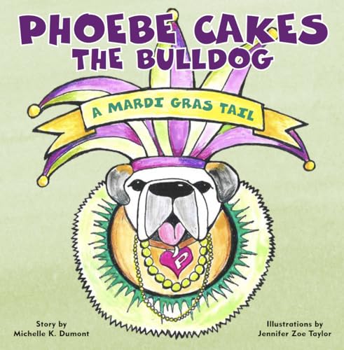 Stock image for Phoebe Cakes the Bulldog A Mardi Gras Tail (Phoebe Cakes Tails) for sale by Austin Goodwill 1101
