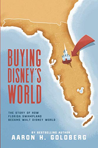 Stock image for Buying Disney's World: The Story of How Florida Swampland Became Walt Disney World for sale by WorldofBooks