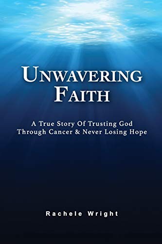 Imagen de archivo de Unwavering Faith: A True Story Of Trusting God Through Cancer & Never Losing Hope a la venta por SecondSale