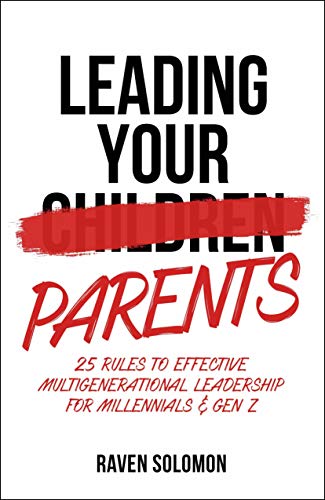 Beispielbild fr Leading Your Parents: 25 Rules to Effective Multigenerational Leadership for Millennials & Gen Z zum Verkauf von BooksRun