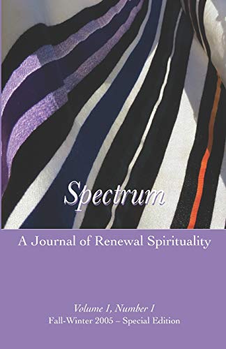 Beispielbild fr Spectrum: A Journal of Renewal Spirituality: Volume 1, Number 1 Winter 2005 ? Special Edition zum Verkauf von GF Books, Inc.