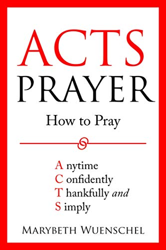9781733668156: Acts Prayer: How to Pray Anytime Confidently Thankfully and Simply