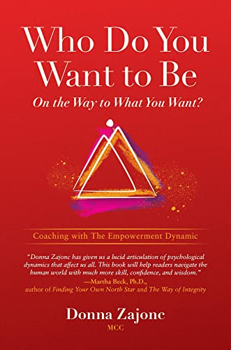 Imagen de archivo de Who Do You Want to Be on the Way to What You Want?: Coaching with the Empowerment Dynamic a la venta por ThriftBooks-Dallas