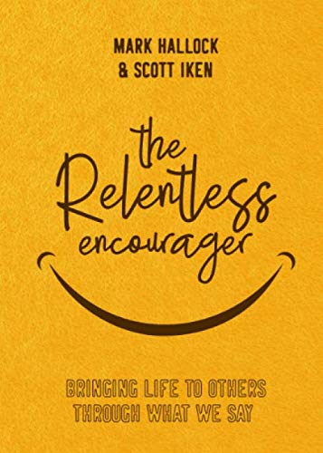 Stock image for The Relentless Encourager: Bringing Life to Others through What We Say for sale by Goodwill of Colorado