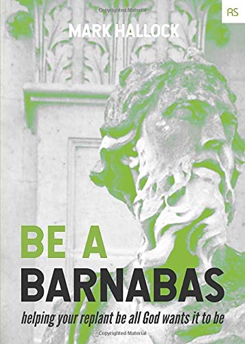 Stock image for Be a Barnabas: Helping Your Replant Be All God Wants It to Be (Replant Series) for sale by GF Books, Inc.