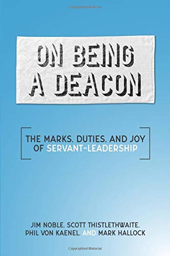 Stock image for On Being a Deacon: The Marks, Duties, and Joy of Servant-Leadership for sale by Goodwill of Colorado