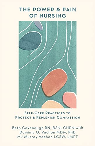 Beispielbild fr The Power and Pain of Nursing: Self-Care Practices to Protect and Replenish Compassion zum Verkauf von Goodwill Books