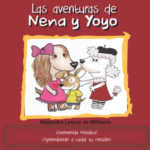 Stock image for Las aventuras de Nena y Yoyo Bienvenida Kekalita!: (Aprendiendo a cuidar tu corazn) (Spanish Edition) for sale by Lucky's Textbooks