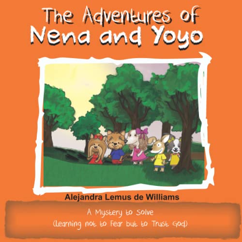 Stock image for The Adventures of Nena and Yoyo A Mystery to Solve: (Learning not to Fear but to Trust God) for sale by Ria Christie Collections