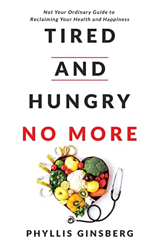Stock image for Tired and Hungry No More: Not Your Ordinary Guide to Reclaiming Your Health and Happiness for sale by HPB-Ruby