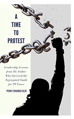 Beispielbild fr A Time To Protest: Leadership Lessons from My Father Who Survived the Segregated South for 99 Years zum Verkauf von Shadetree Rare Books