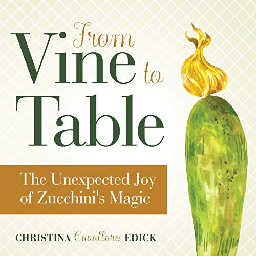 Stock image for From Vine to Table: The Unexpected Joy of Zucchinis Magic for sale by Goodwill Books