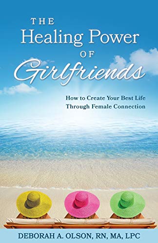Stock image for The Healing Power of Girlfriends: How to Create Your Best Life Through Female Connection for sale by BooksRun