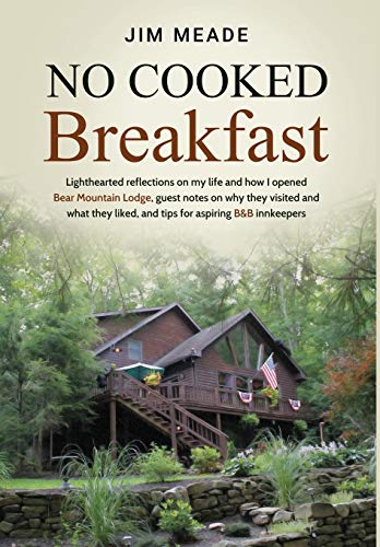 Stock image for No Cooked Breakfast: Lighthearted reflections on my life and how I opened Bear Mountain Lodge, guest notes on why they visited and what they liked, and tips for aspiring B&B innkeepers for sale by Your Online Bookstore