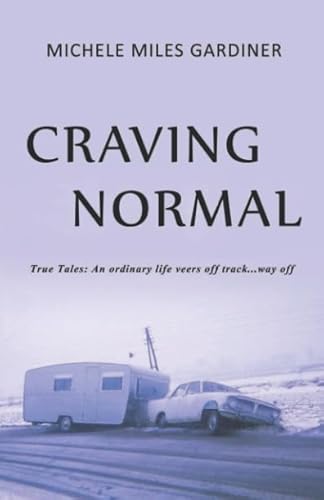 Stock image for Craving Normal: An Ordinary Life Veers Off Track.Way OFF for sale by GF Books, Inc.