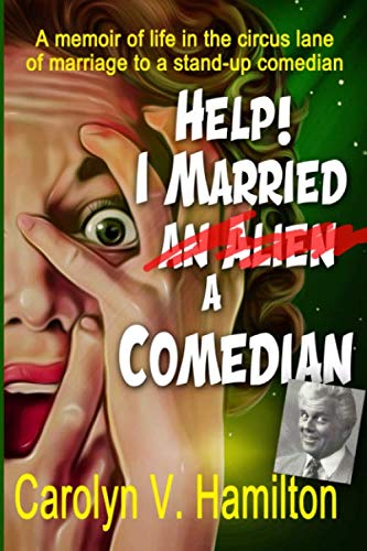 Stock image for HELP! I MARRIED AN ALIEN A COMEDIAN: A memoir of life in the circus lane of marriage to a stand-up comedian for sale by GF Books, Inc.