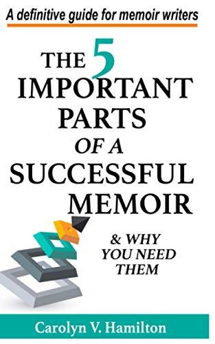 Stock image for The 5 Important Parts of a Successful Memoir & Why You Need Them: A definitive guide for memoir writers (The Memoir to Legacy Collection) for sale by GF Books, Inc.