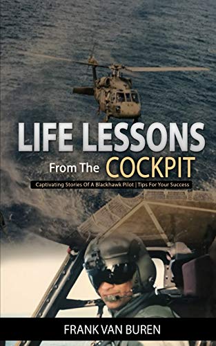 Imagen de archivo de Life Lessons From The Cockpit: Captivating Stories Of a BlackHawk Pilot | Tips For Your Success a la venta por SecondSale