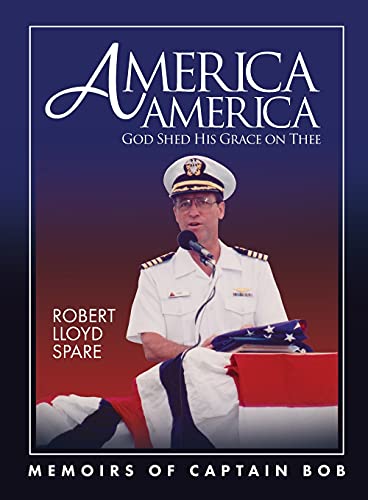 Imagen de archivo de America America God Shed His Grace on Thee: Memoirs of Captain Bob a la venta por SecondSale