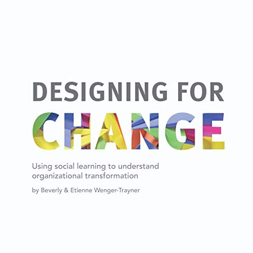 Imagen de archivo de Designing for Change: Using social learning to understand organizational transformation a la venta por GF Books, Inc.