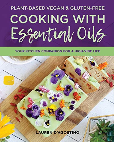 Beispielbild fr Plant-based Vegan and Gluten-free Cooking with Essential Oils: Your Kitchen Companion for a High-Vibe Life zum Verkauf von Books From California