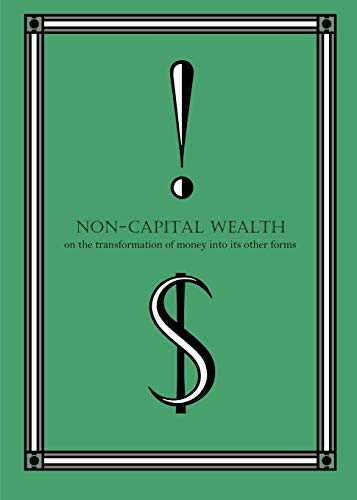 Imagen de archivo de Non-Capital Wealth: On the Transformation of Money Into Its Other Forms a la venta por Lucky's Textbooks