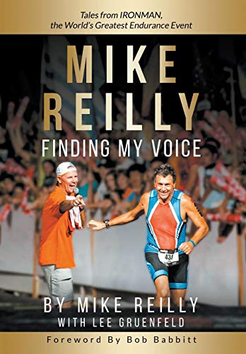 Stock image for MIKE REILLY Finding My Voice: Tales From IRONMAN, the Worlds Greatest Endurance Event for sale by New Legacy Books
