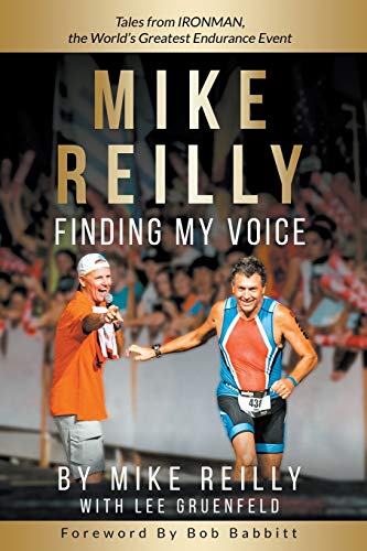 Stock image for MIKE REILLY Finding My Voice: Tales From IRONMAN, the World's Greatest Endurance Event for sale by More Than Words