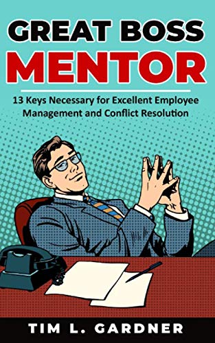 Stock image for Great Boss Mentor: 13 Keys Necessary for Excellent Employee Management and Conflict Resolution for sale by Revaluation Books