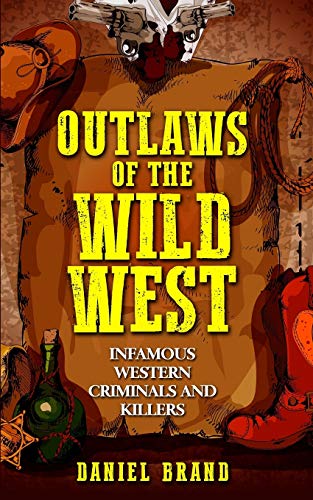 Stock image for Outlaws of the Wild West: Infamous Western Criminals and Killers for sale by Lucky's Textbooks